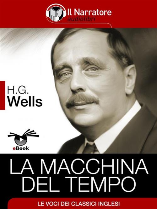 Cover of the book La Macchina del Tempo by Herbert George Wells, H.G. Wells, Il Narratore