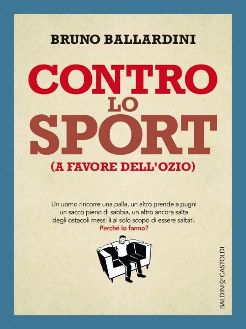 Cover of the book Contro lo sport by Bruno Ballardini, Baldini&Castoldi