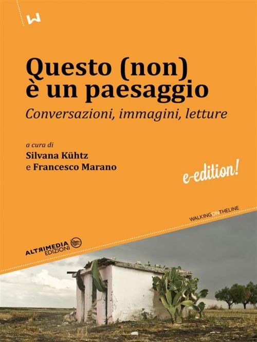 Cover of the book Questo (non) è un paesaggio by Silvana Kühtz, Francesco Marano, Altrimedia Edizioni
