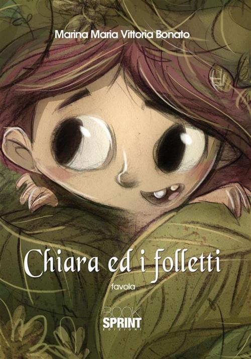 Cover of the book Chiara ed i folletti by Marina Maria Vittoria Bonato, Booksprint