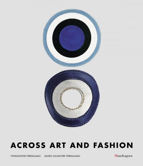 Cover of the book Across Art and Fashion by Maria Luisa Frisa, Enrica Morini, Alberto Salvadori, Stefania Ricci, Mandragora