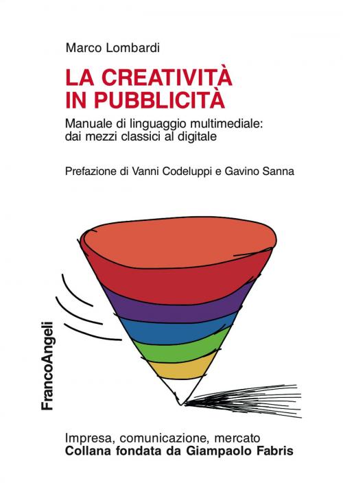 Cover of the book La creatività in pubblicità. Manuale di linguaggio multimediale: dai mezzi classici al digitale by Marco Lombardi, Franco Angeli Edizioni