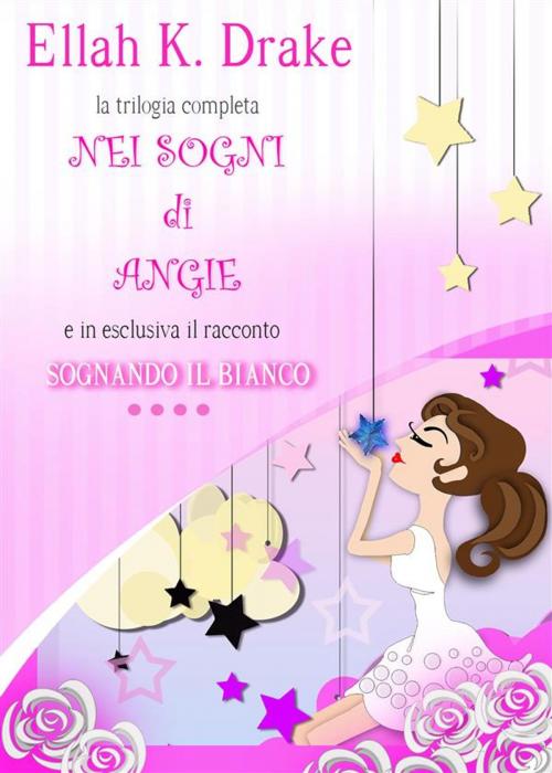 Cover of the book Nei sogni di Angie- trilogia completa / Sognando il bianco 4# by Ellah K. Drake, Youcanprint