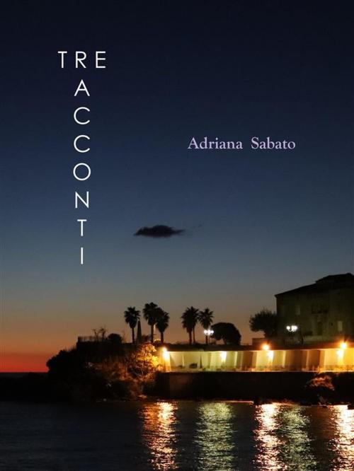 Cover of the book La vita, la cronaca. Tre racconti by Adriana Sabato, Youcanprint