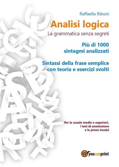 Cover of the book Analisi logica: la grammatica senza segreti by Raffaella Riboni, Youcanprint