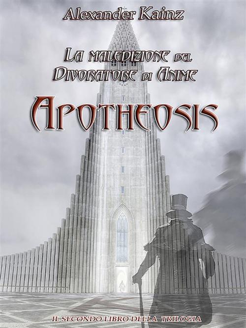 Cover of the book Apotheosis. La maledizione del Divoratore di Anime. Volume 2 by Alexander Kainz, Youcanprint