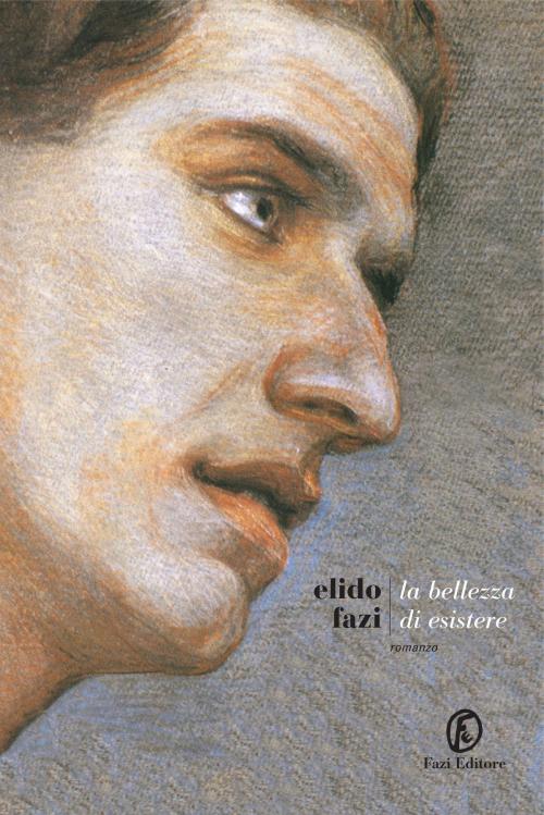 Cover of the book La Bellezza di esistere by Elido Fazi, Fazi Editore