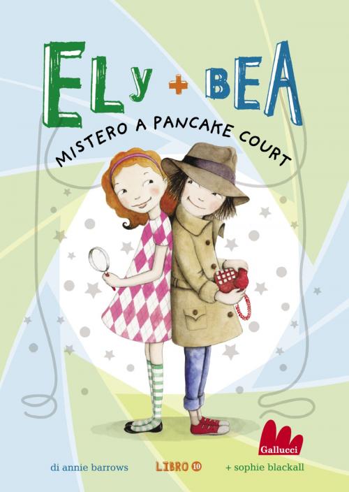 Cover of the book Ely + Bea 10 Mistero a Pancake Court by Annie Barrows, Gallucci