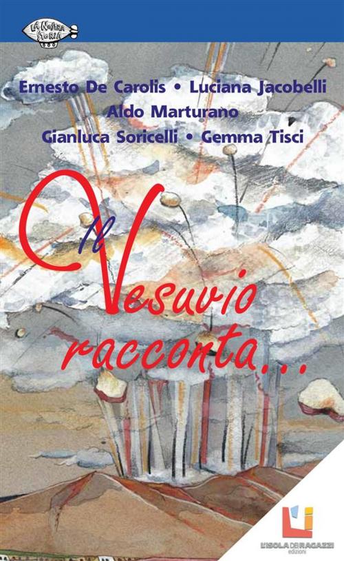 Cover of the book Il Vesuvio racconta... by Gemma Tisci, Ernesto De Carolis, Luciana Jacobelli, Aldo Marturano, Gianluca Soricelli, L'Isola dei ragazzi