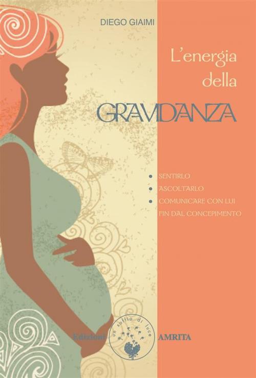 Cover of the book L’energia della gravidanza by Diego Giaimi, Amrita Edizioni