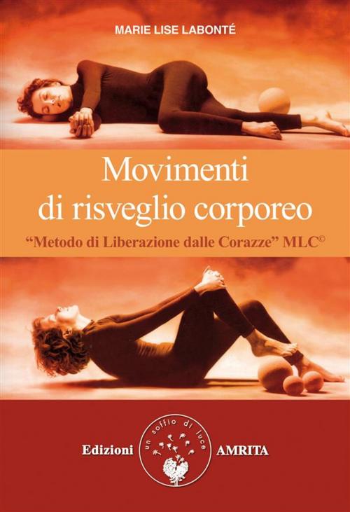 Cover of the book Movimenti di risveglio corporeo by Marie Lise Labonté, Amrita Edizioni