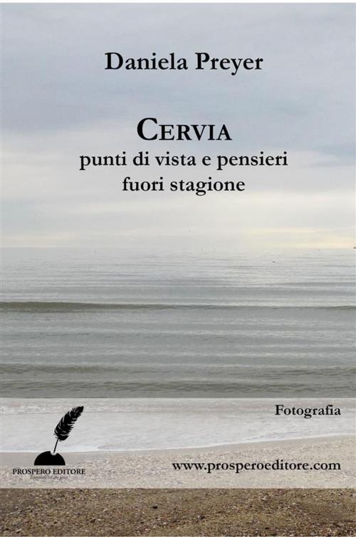 Cover of the book Cervia, punti di vista e pensieri fuori stagione by Daniela Preyer, Cervia, punti di vista e pensieri fuori stagione