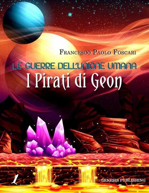 Cover of the book Le Guerre dell'Unione Umana - I Pirati di Geon by Francesco Paolo Foscari, Genesis Publishing