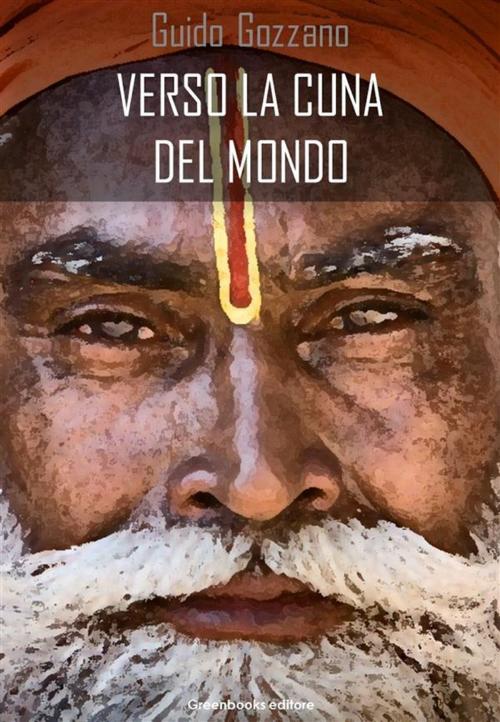 Cover of the book Verso la cuna del mondo by Guido Gozzano, Greenbooks Editore