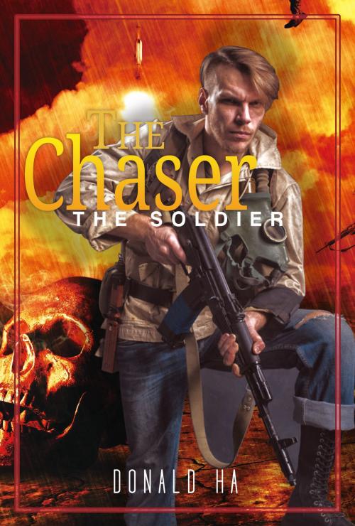 Cover of the book The Chaser: The Soldier Series Book 4 by Donald Ha, Donald Ha