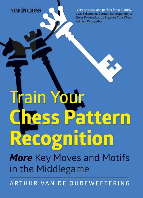 Cover of the book Train Your Chess Pattern Recognition by International Master Arthur van de Oudeweetering, New in Chess