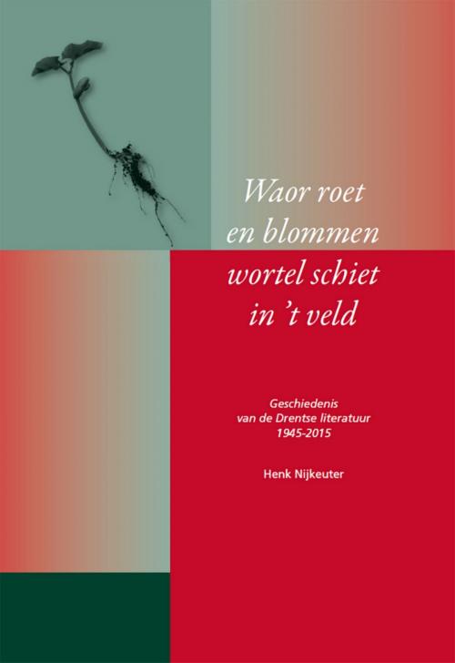 Cover of the book Waor roet en blommen wortel schiet in 't veld by Henk Nijkeuter, Vrije Uitgevers, De