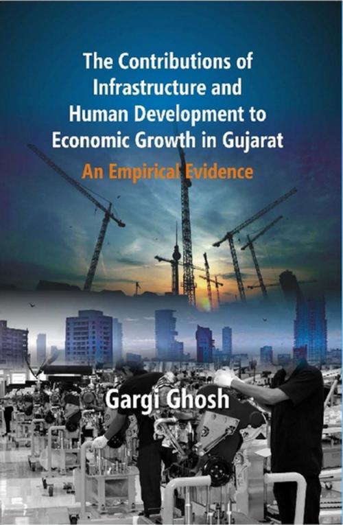 Cover of the book The Contributions of Infrastructure and Human Development To Economic Growth in Gujarat by Gargi Dr. Ghosh, Kalpaz Publications