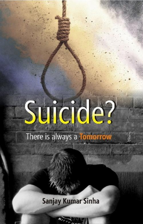Cover of the book Suicide? There is always a Tomorrow by Sanjay Kumar Sinha, GenNext Publication