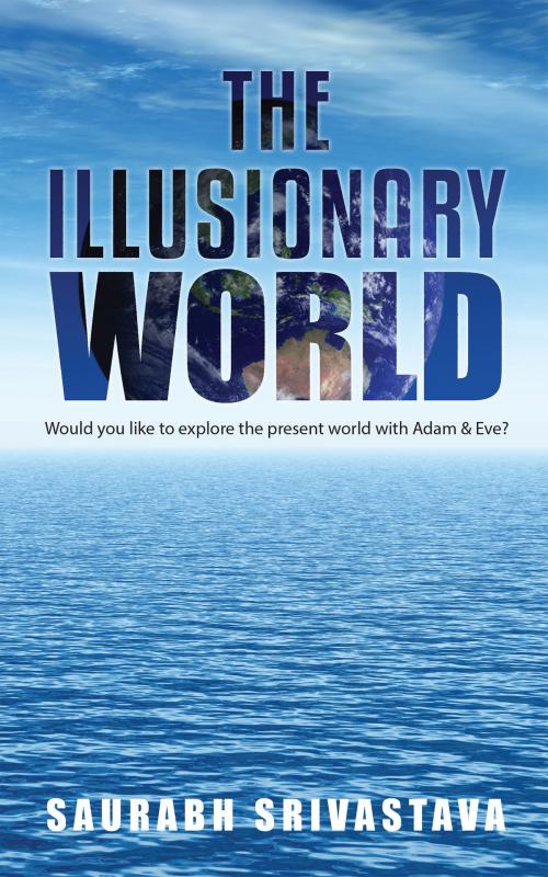 Cover of the book The Illusionary World by Saurabh Srivastava, Notion Press