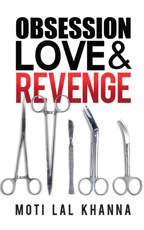 Cover of the book Obsession, Love & Revenge by Moti Lal Khanna, Notion Press