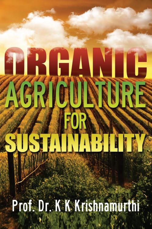 Cover of the book Organic Agriculture for Sustainability by Prof. Dr. K K Krishnamurthi, Notion Press