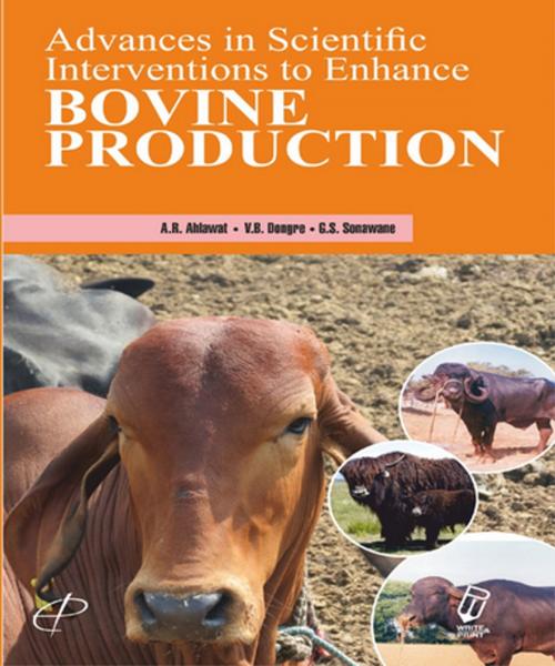 Cover of the book Advances in Scientific Interventions to Enhance Bovine Production by A. R. Ahlawat, V. B. Dongre, G. S. Sonawane, Write & Print Publications