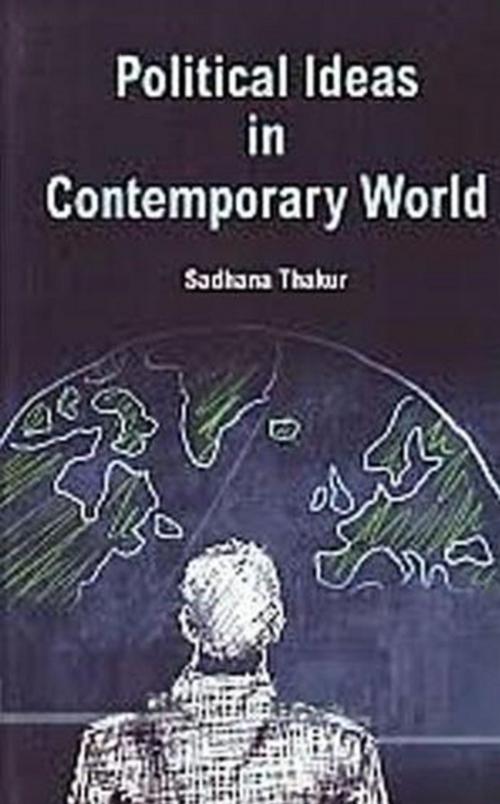 Cover of the book Political Ideas In Contemporary World by Sadhana Thakur, Centrum Press