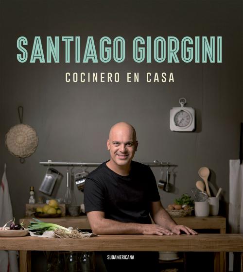 Cover of the book Cocinero en casa by Santiago Giorgini, Penguin Random House Grupo Editorial Argentina