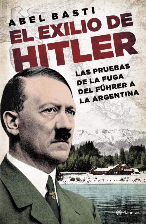Cover of the book El exilio de Hitler by Abel Basti, Grupo Planeta - Argentina