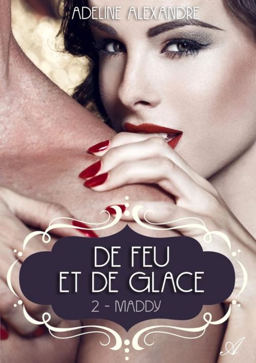 Cover of the book De feu et de glace, Tome 2 Maddy by Adeline Alexandre, Atramenta
