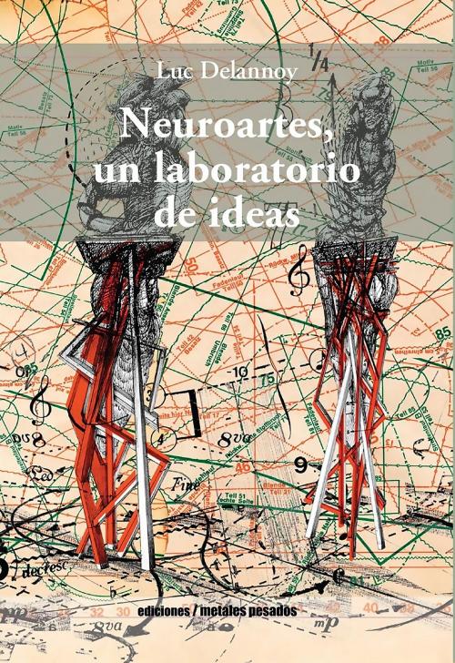 Cover of the book Neuroartes, un laboratorio de ideas by Luc Delannoy, Ediciones metales pesados