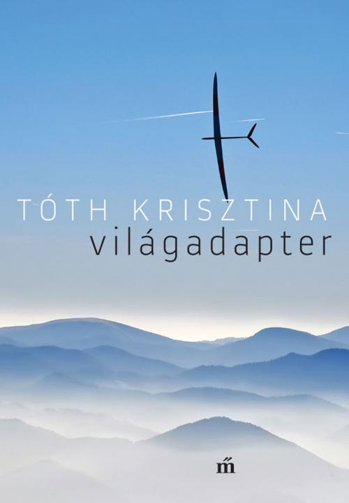 Cover of the book Világadapter by Tóth Krisztina, PublishDrive