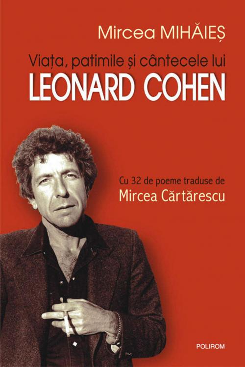 Cover of the book Viata, patimile si cintecele lui Leonard Cohen by Mircea Mihaies, Polirom