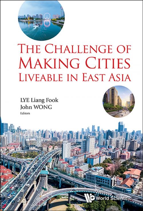 Cover of the book The Challenge of Making Cities Liveable in East Asia by Liang Fook Lye, John Wong, World Scientific Publishing Company