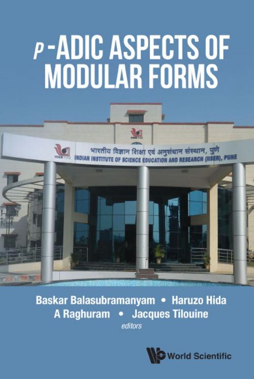 Cover of the book p-Adic Aspects of Modular Forms by Baskar Balasubramanyam, Haruzo Hida, A Raghuram;Jacques Tilouine, World Scientific Publishing Company