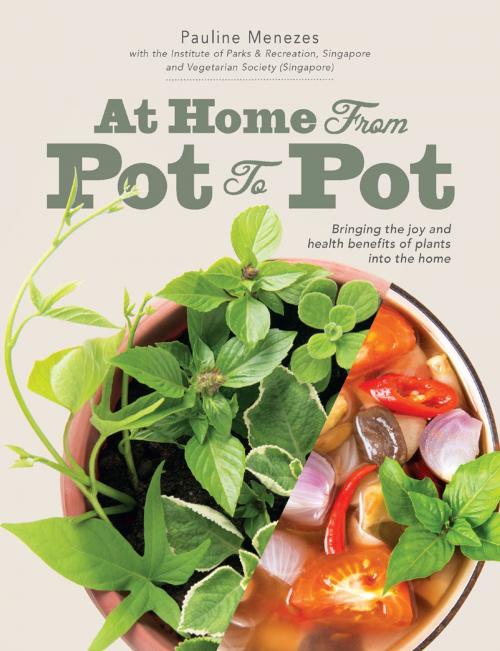 Cover of the book At Home: From Pot to Pot by Institute of Parks & Recreation, Singapore and Vegetarian Society, Pauline Menezes, Marshall Cavendish International