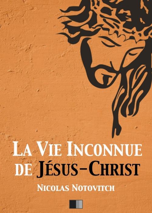 Cover of the book La vie inconnue de Jésus-Christ by Nicolas Notovitch, FV Éditions