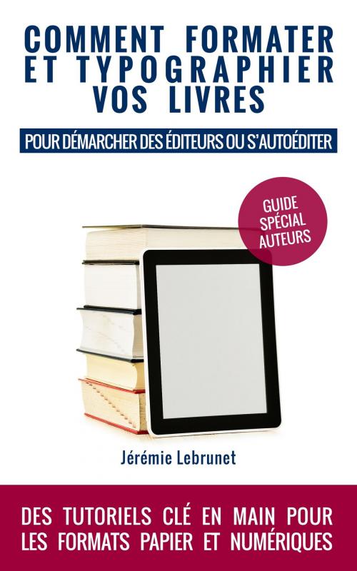 Cover of the book Comment formater et typographier vos livres by Jérémie Lebrunet, Autoédition