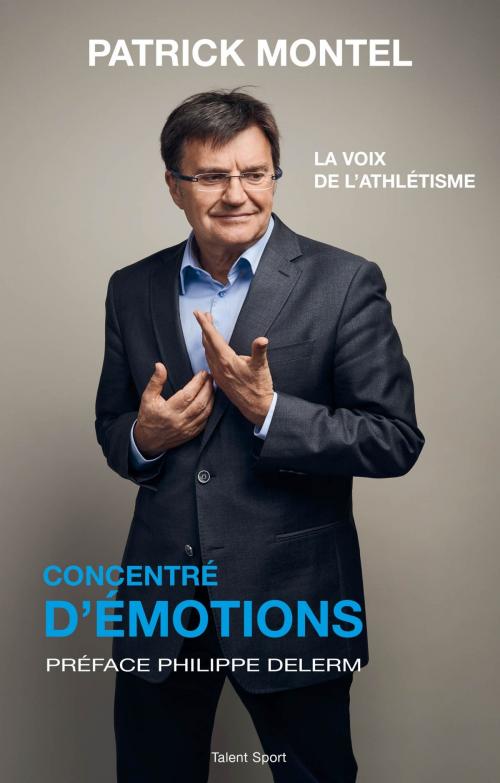 Cover of the book Concentré d'émotions by Patrick Montel, Philippe Delerm, Talent Sport