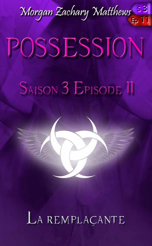 Cover of the book Possession Saison 3 Episode 11 La remplaçante by Morgan Zachary Matthews, Morgan Zachary matthews