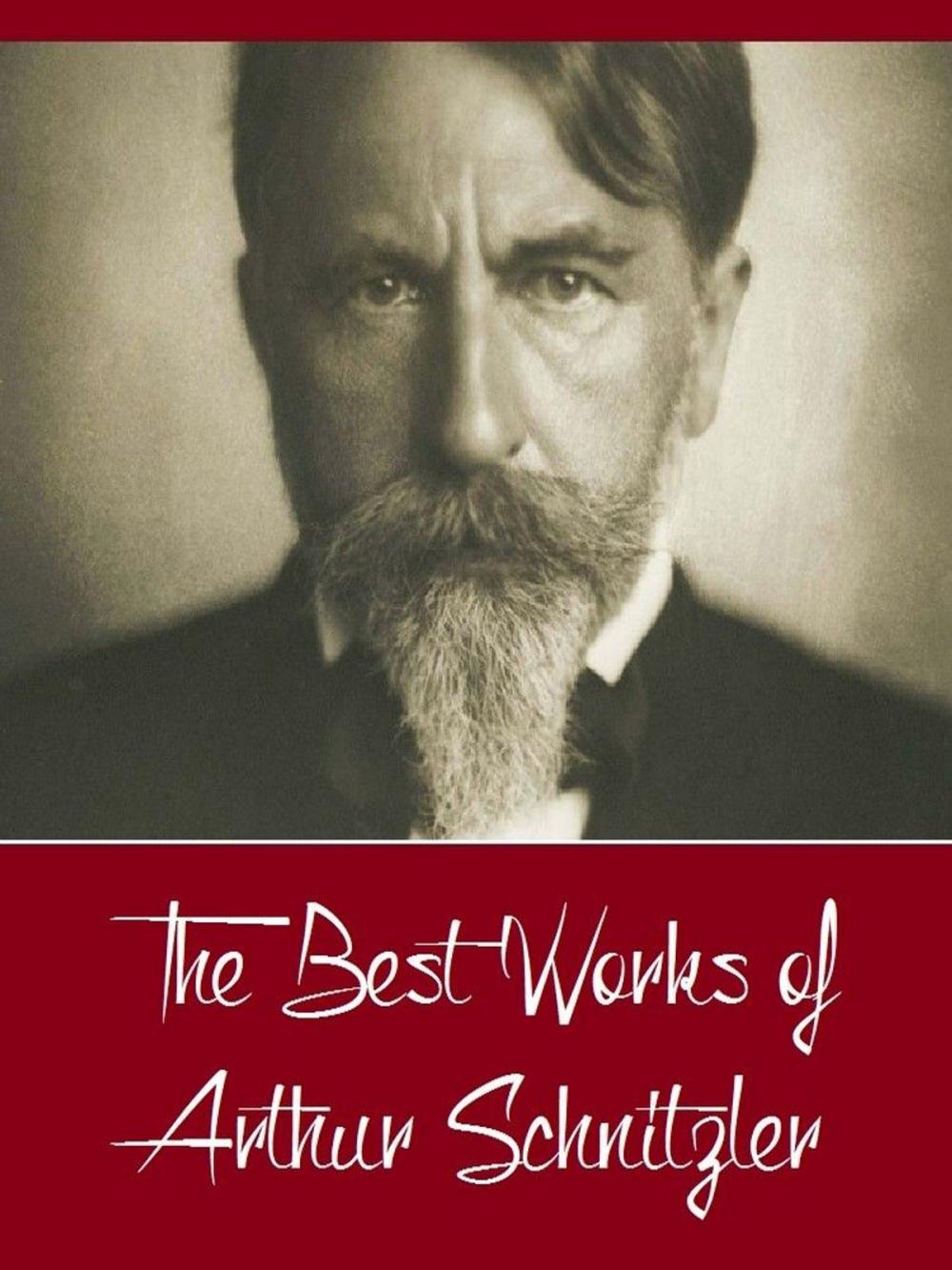 Big bigCover of The Best Works of Arthur Schnitzler (Best Works Include Bertha Garlan, Casanova's Homecoming, The Dead Are Silent, The lonely Way Intermezzo Countess Mizzie, The Road to the Open)