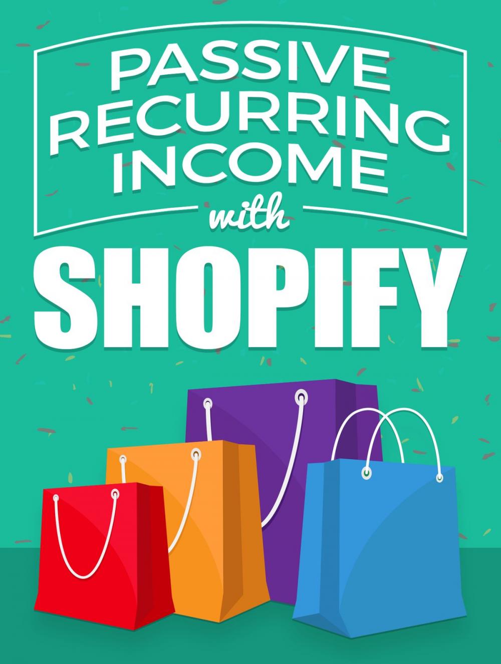 Big bigCover of Passive Recurring Income with Shopify