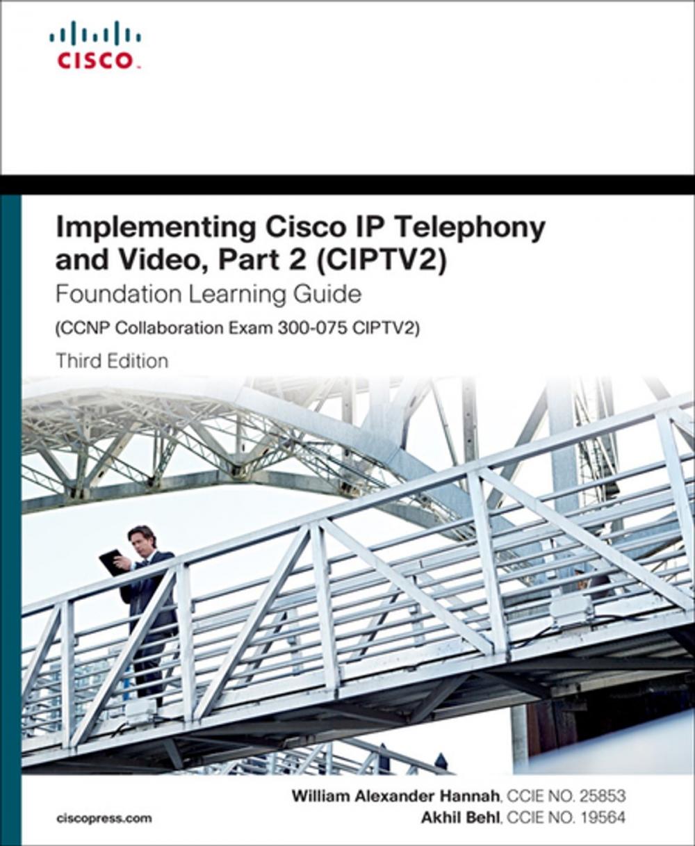 Big bigCover of Implementing Cisco IP Telephony and Video, Part 2 (CIPTV2) Foundation Learning Guide (CCNP Collaboration Exam 300-075 CIPTV2)
