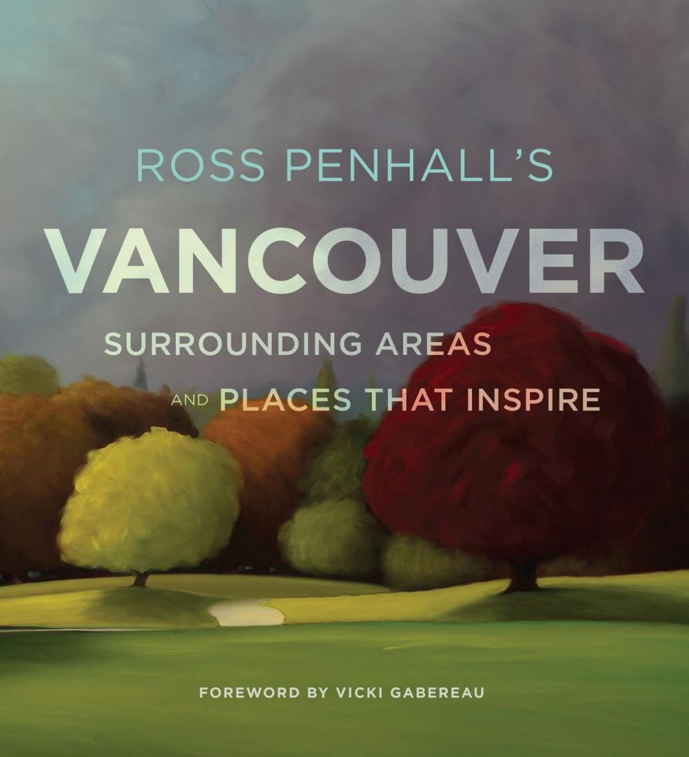 Big bigCover of Ross Penhall's Vancouver, Surrounding Areas and Places That Inspire