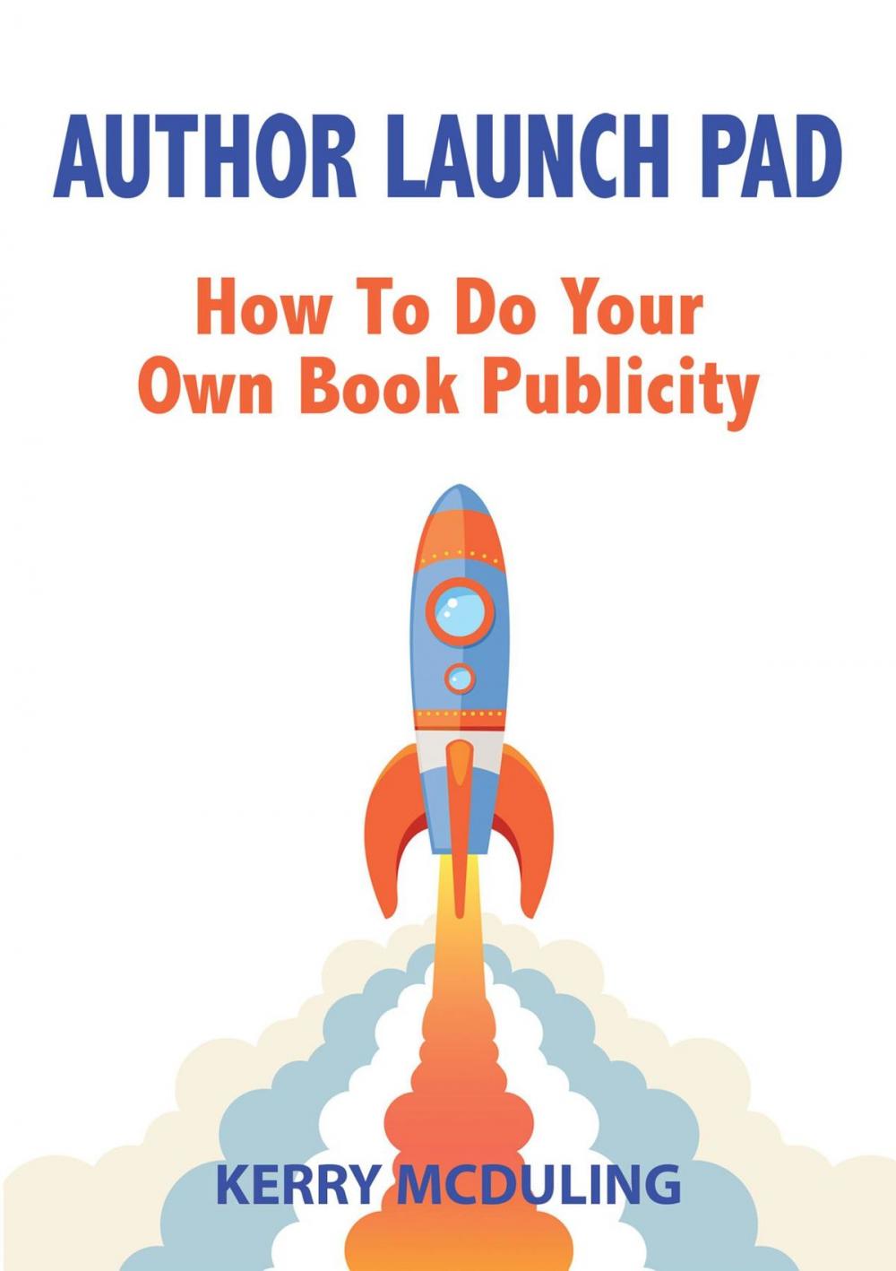 Big bigCover of Author Launch Pad - How to Generate Free Publicity for your Book