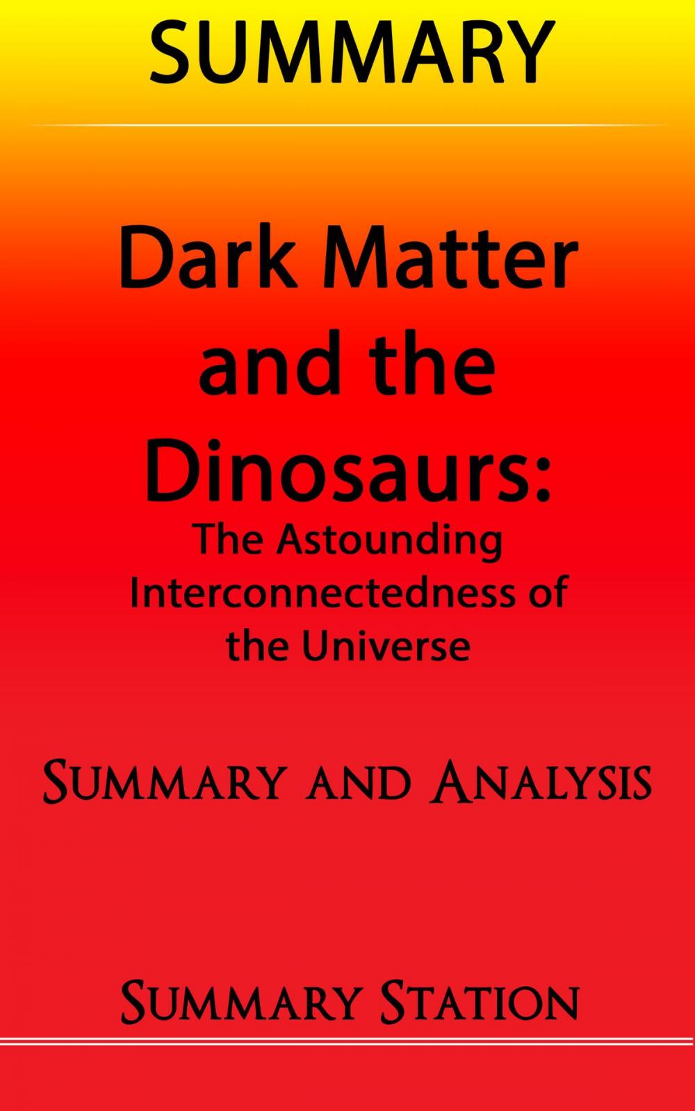 Big bigCover of Dark Matter and the Dinosaurs: The Astounding Interconnectedness of the Universe | Summary