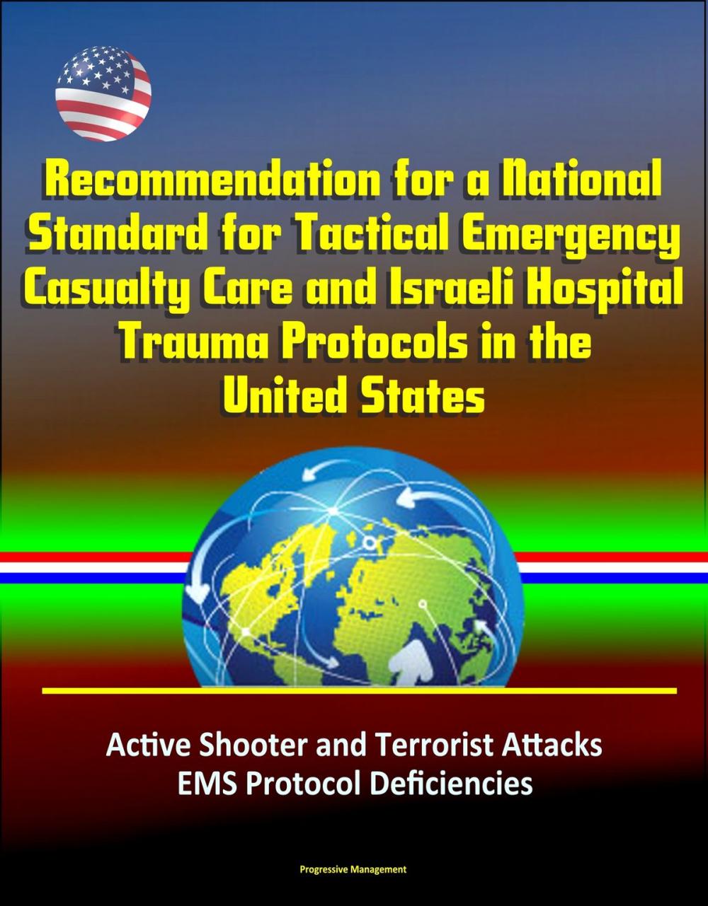 Big bigCover of Recommendation for a National Standard for Tactical Emergency Casualty Care and Israeli Hospital Trauma Protocols in the United States: Active Shooter and Terrorist Attacks, EMS Protocol Deficiencies