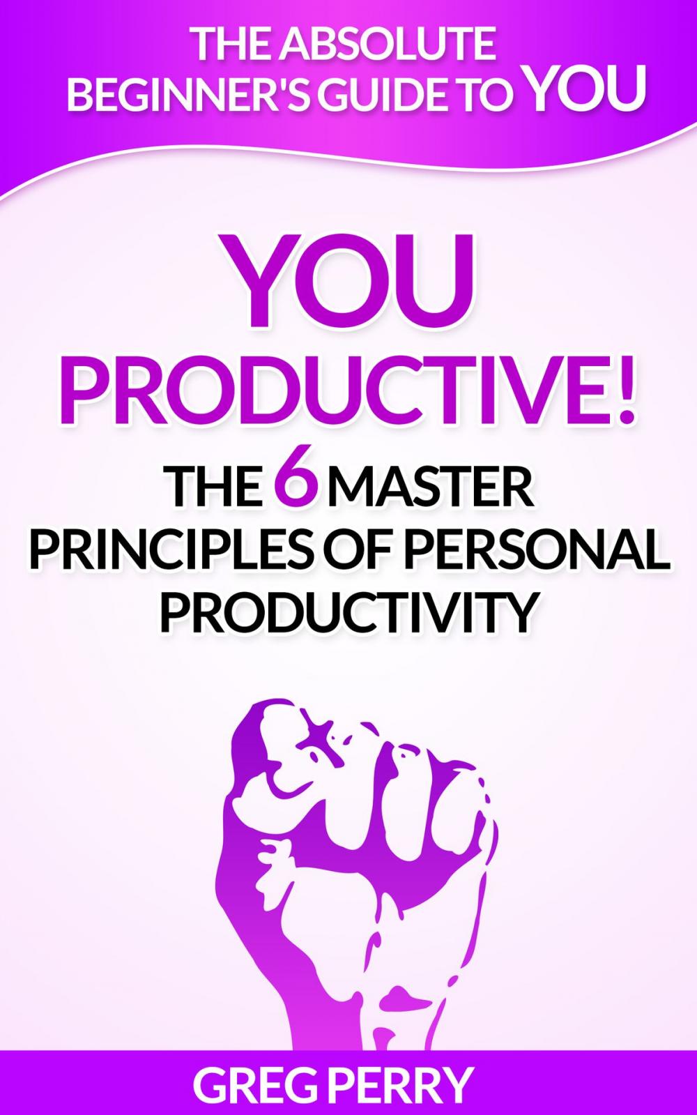 Big bigCover of YOU: Productive! The 6 Master Principles of Personal Productivity