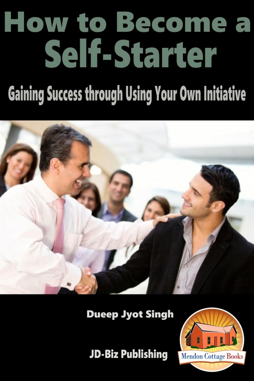 Big bigCover of How to Become a Self-Starter: Gaining Success through Using Your Own Initiative